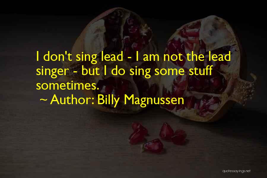 Billy Magnussen Quotes: I Don't Sing Lead - I Am Not The Lead Singer - But I Do Sing Some Stuff Sometimes.