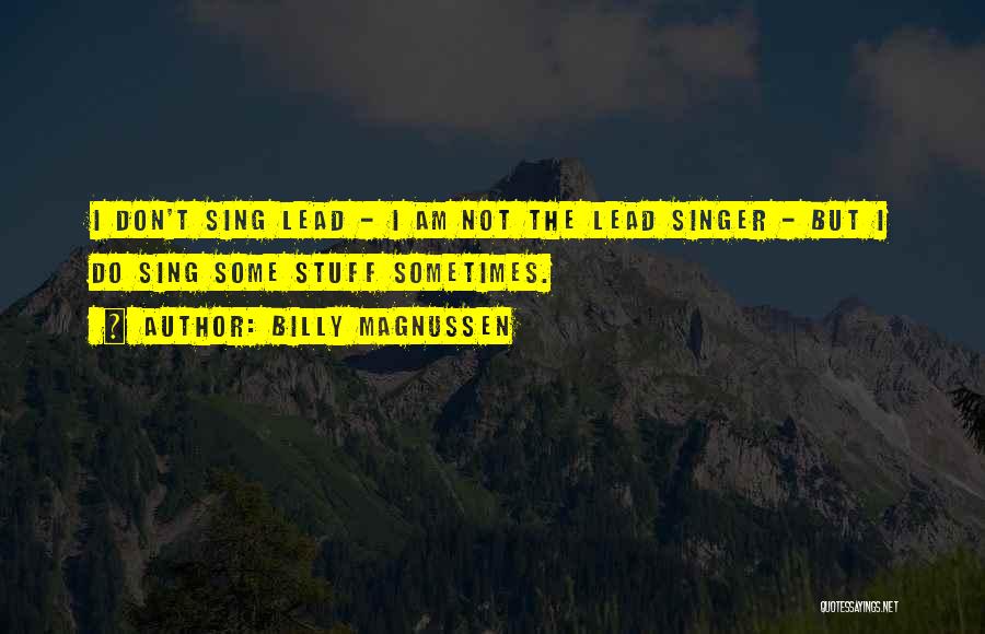 Billy Magnussen Quotes: I Don't Sing Lead - I Am Not The Lead Singer - But I Do Sing Some Stuff Sometimes.