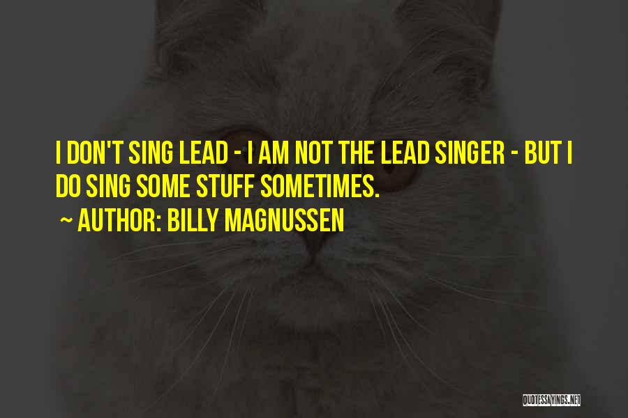Billy Magnussen Quotes: I Don't Sing Lead - I Am Not The Lead Singer - But I Do Sing Some Stuff Sometimes.