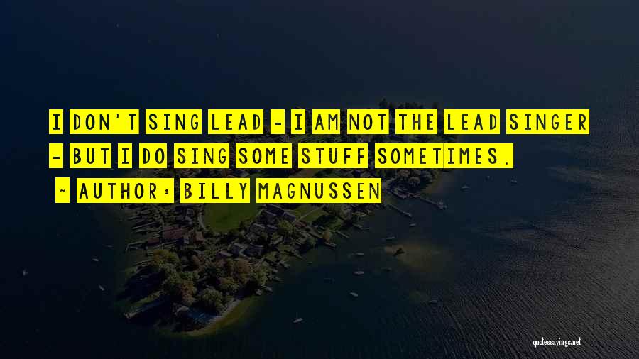 Billy Magnussen Quotes: I Don't Sing Lead - I Am Not The Lead Singer - But I Do Sing Some Stuff Sometimes.
