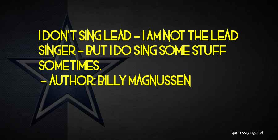 Billy Magnussen Quotes: I Don't Sing Lead - I Am Not The Lead Singer - But I Do Sing Some Stuff Sometimes.