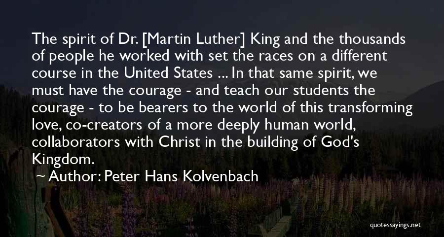 Peter Hans Kolvenbach Quotes: The Spirit Of Dr. [martin Luther] King And The Thousands Of People He Worked With Set The Races On A