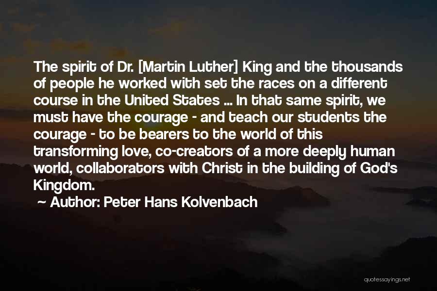 Peter Hans Kolvenbach Quotes: The Spirit Of Dr. [martin Luther] King And The Thousands Of People He Worked With Set The Races On A