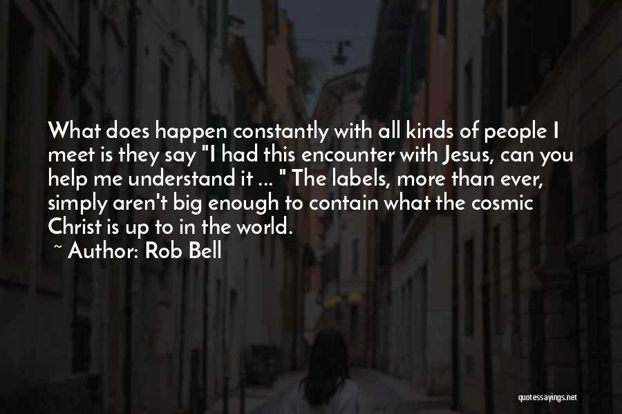 Rob Bell Quotes: What Does Happen Constantly With All Kinds Of People I Meet Is They Say I Had This Encounter With Jesus,