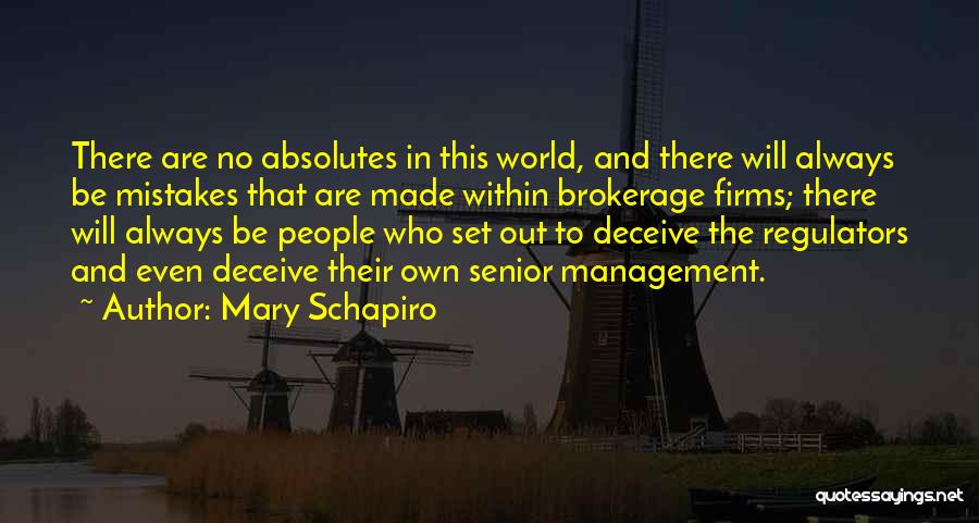 Mary Schapiro Quotes: There Are No Absolutes In This World, And There Will Always Be Mistakes That Are Made Within Brokerage Firms; There