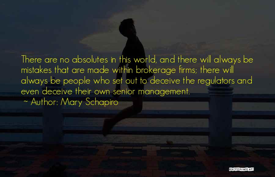 Mary Schapiro Quotes: There Are No Absolutes In This World, And There Will Always Be Mistakes That Are Made Within Brokerage Firms; There