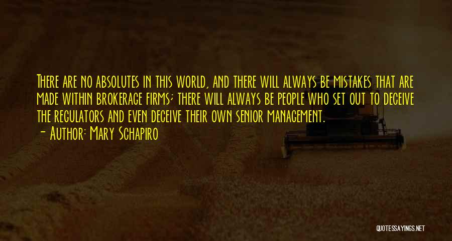 Mary Schapiro Quotes: There Are No Absolutes In This World, And There Will Always Be Mistakes That Are Made Within Brokerage Firms; There