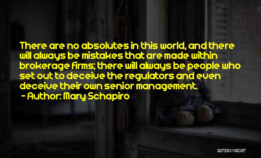 Mary Schapiro Quotes: There Are No Absolutes In This World, And There Will Always Be Mistakes That Are Made Within Brokerage Firms; There