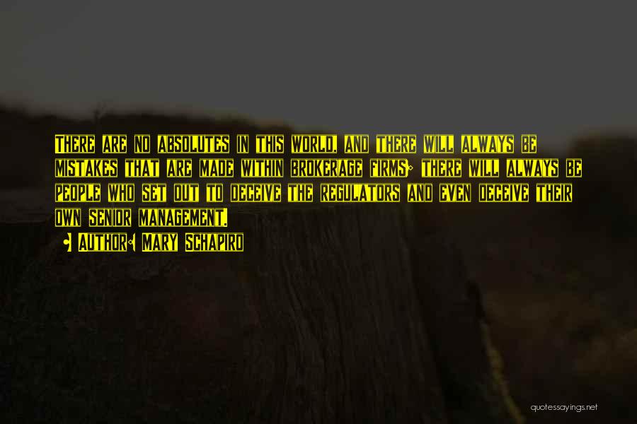 Mary Schapiro Quotes: There Are No Absolutes In This World, And There Will Always Be Mistakes That Are Made Within Brokerage Firms; There