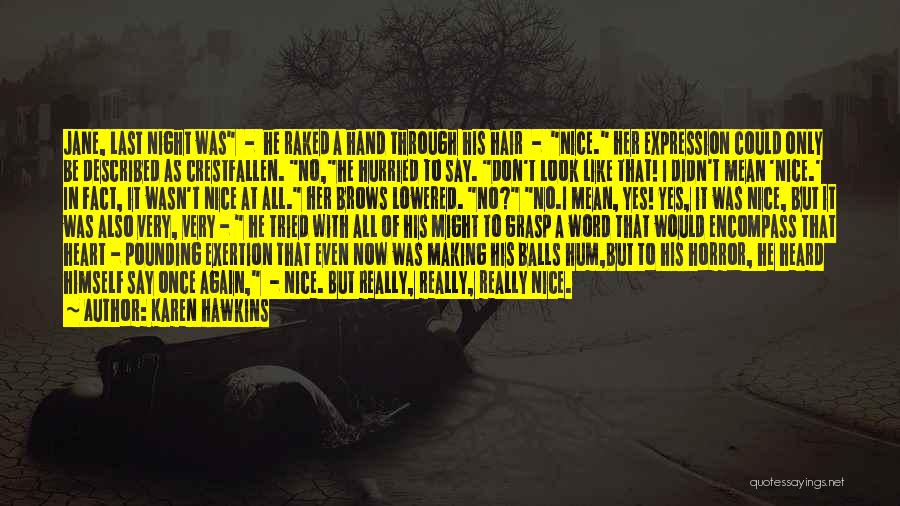 Karen Hawkins Quotes: Jane, Last Night Was - He Raked A Hand Through His Hair - Nice. Her Expression Could Only Be Described