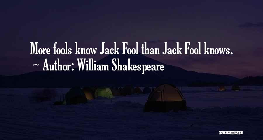 William Shakespeare Quotes: More Fools Know Jack Fool Than Jack Fool Knows.