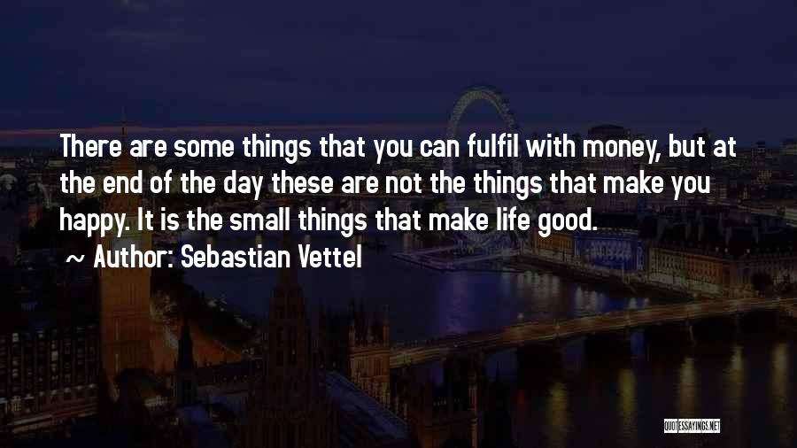 Sebastian Vettel Quotes: There Are Some Things That You Can Fulfil With Money, But At The End Of The Day These Are Not