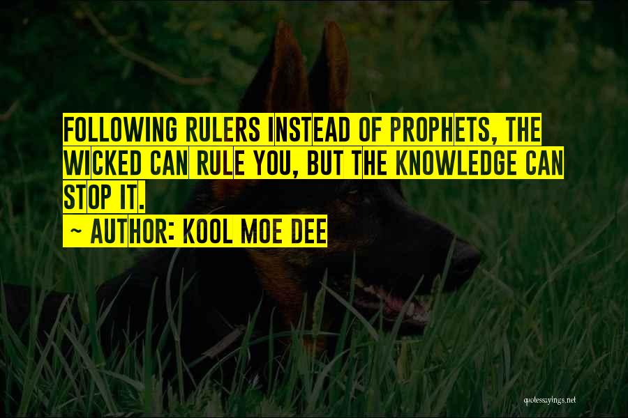 Kool Moe Dee Quotes: Following Rulers Instead Of Prophets, The Wicked Can Rule You, But The Knowledge Can Stop It.