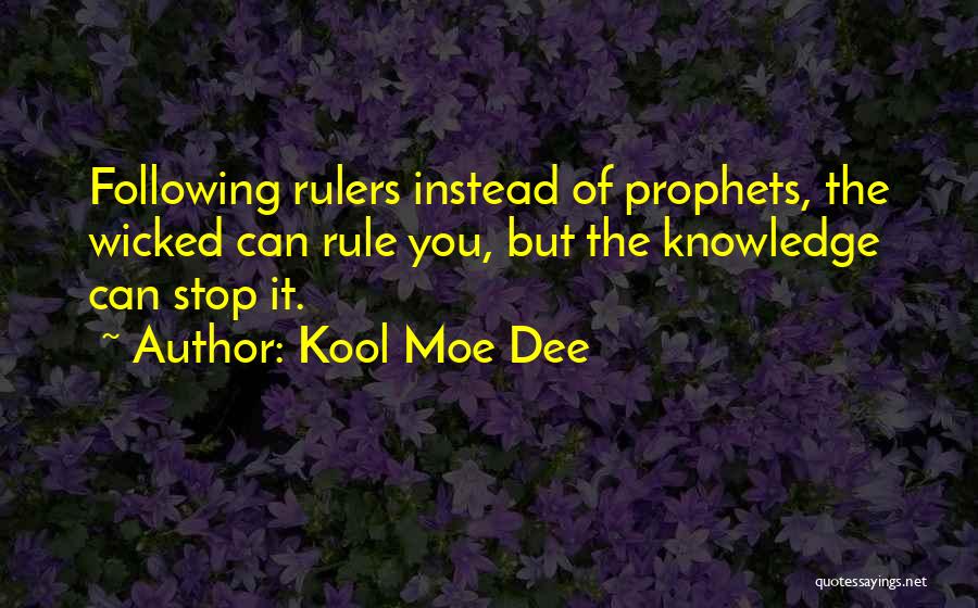 Kool Moe Dee Quotes: Following Rulers Instead Of Prophets, The Wicked Can Rule You, But The Knowledge Can Stop It.