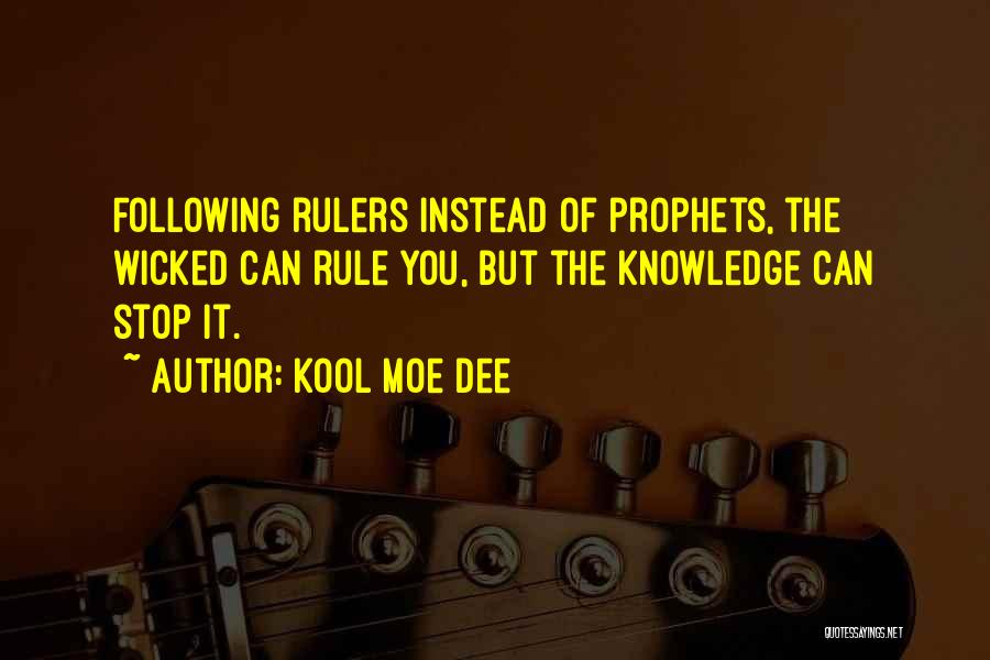 Kool Moe Dee Quotes: Following Rulers Instead Of Prophets, The Wicked Can Rule You, But The Knowledge Can Stop It.