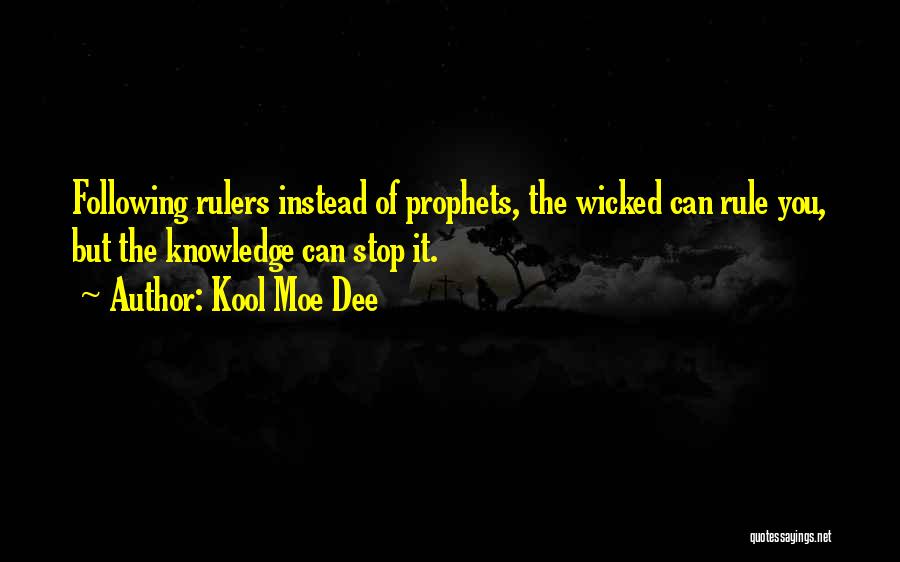 Kool Moe Dee Quotes: Following Rulers Instead Of Prophets, The Wicked Can Rule You, But The Knowledge Can Stop It.
