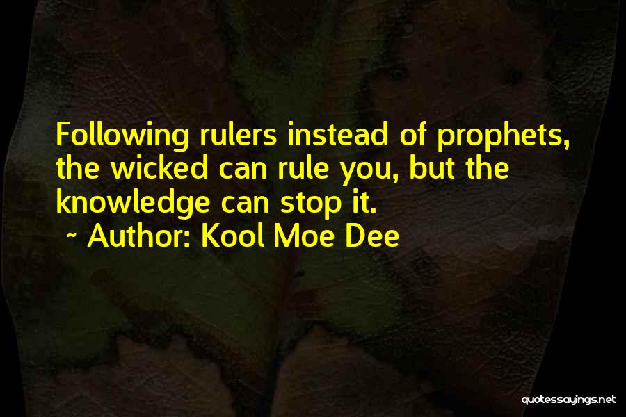 Kool Moe Dee Quotes: Following Rulers Instead Of Prophets, The Wicked Can Rule You, But The Knowledge Can Stop It.
