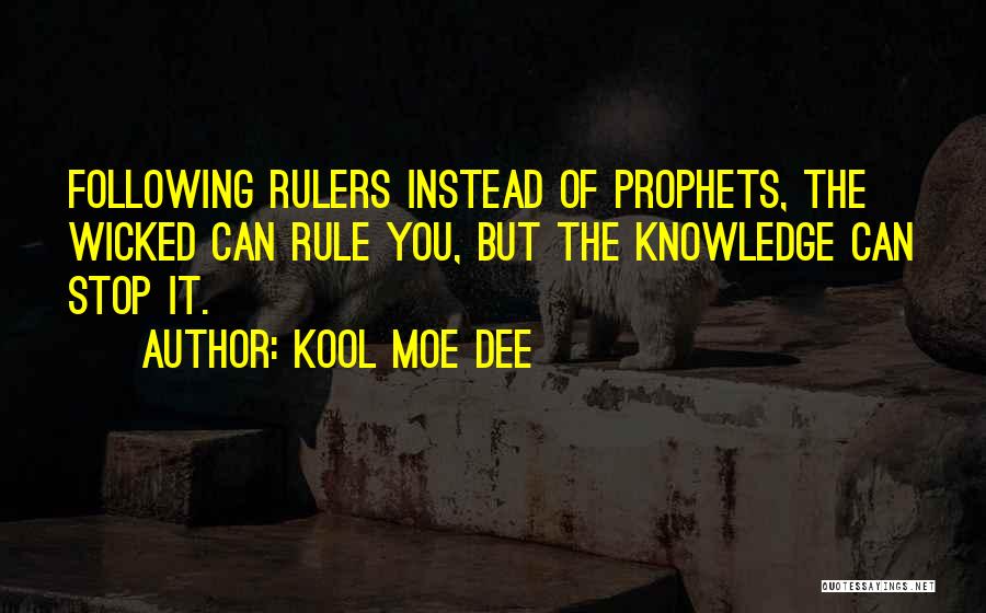 Kool Moe Dee Quotes: Following Rulers Instead Of Prophets, The Wicked Can Rule You, But The Knowledge Can Stop It.