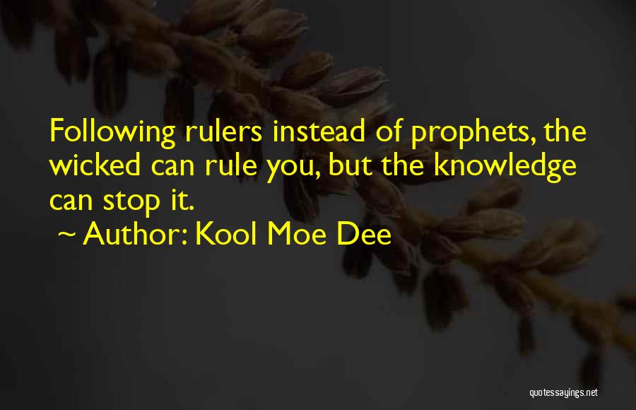 Kool Moe Dee Quotes: Following Rulers Instead Of Prophets, The Wicked Can Rule You, But The Knowledge Can Stop It.