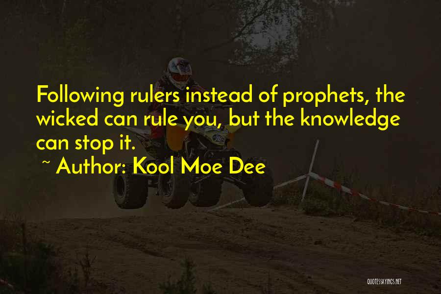 Kool Moe Dee Quotes: Following Rulers Instead Of Prophets, The Wicked Can Rule You, But The Knowledge Can Stop It.