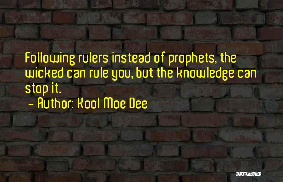 Kool Moe Dee Quotes: Following Rulers Instead Of Prophets, The Wicked Can Rule You, But The Knowledge Can Stop It.