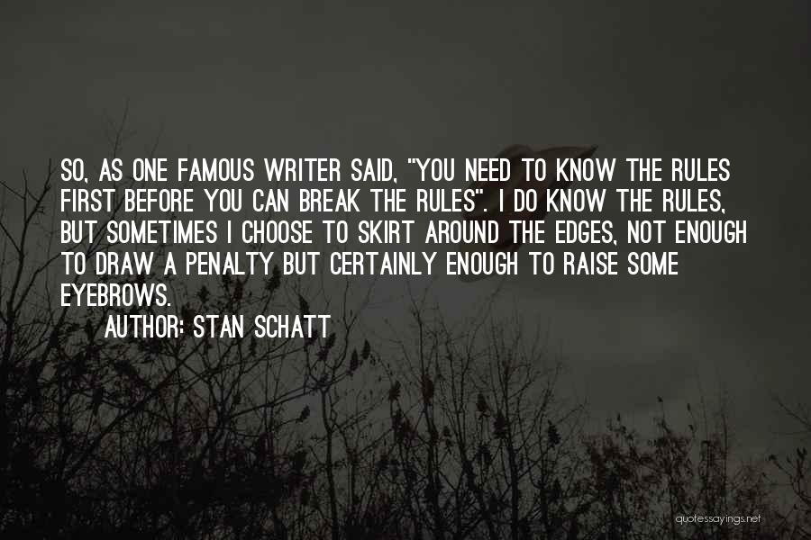 Stan Schatt Quotes: So, As One Famous Writer Said, You Need To Know The Rules First Before You Can Break The Rules. I