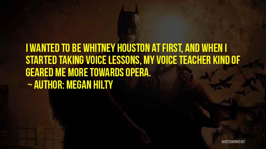 Megan Hilty Quotes: I Wanted To Be Whitney Houston At First, And When I Started Taking Voice Lessons, My Voice Teacher Kind Of