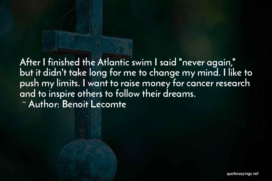 Benoit Lecomte Quotes: After I Finished The Atlantic Swim I Said Never Again, But It Didn't Take Long For Me To Change My