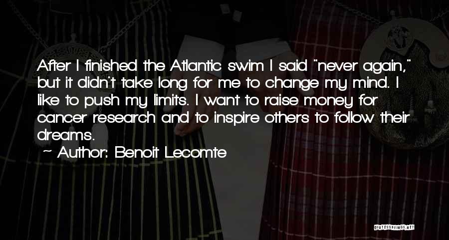 Benoit Lecomte Quotes: After I Finished The Atlantic Swim I Said Never Again, But It Didn't Take Long For Me To Change My