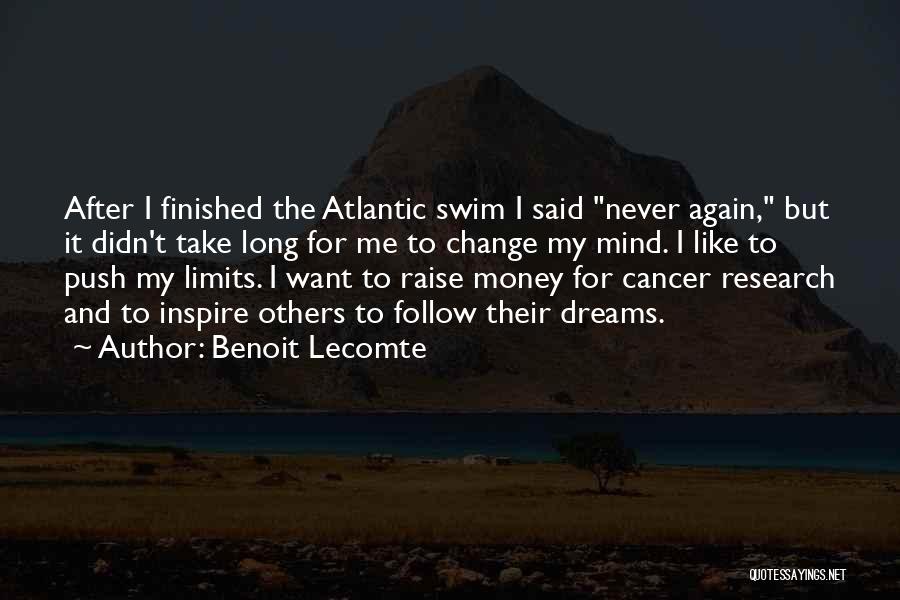 Benoit Lecomte Quotes: After I Finished The Atlantic Swim I Said Never Again, But It Didn't Take Long For Me To Change My