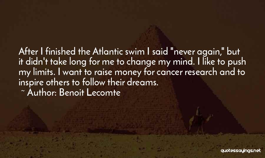 Benoit Lecomte Quotes: After I Finished The Atlantic Swim I Said Never Again, But It Didn't Take Long For Me To Change My