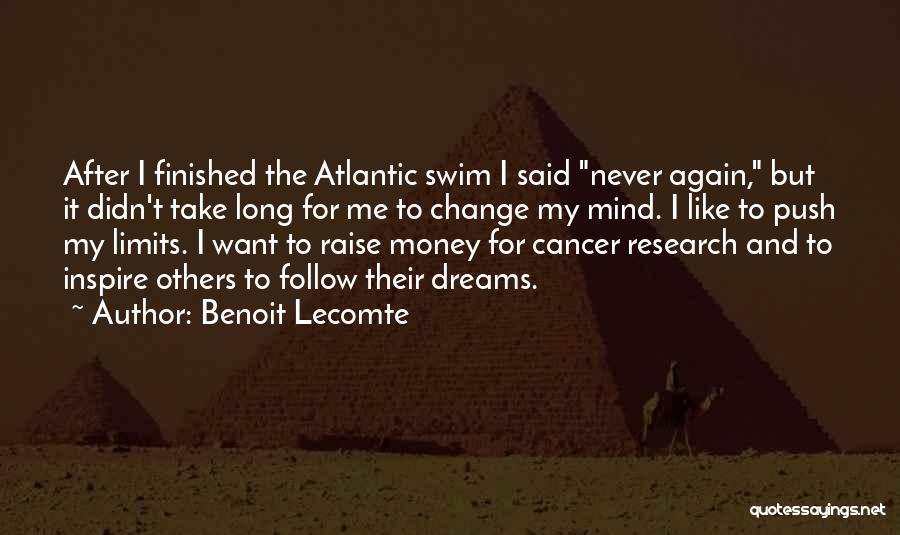 Benoit Lecomte Quotes: After I Finished The Atlantic Swim I Said Never Again, But It Didn't Take Long For Me To Change My