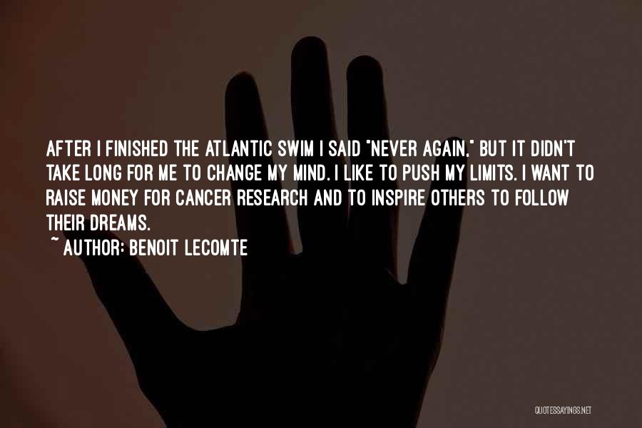 Benoit Lecomte Quotes: After I Finished The Atlantic Swim I Said Never Again, But It Didn't Take Long For Me To Change My