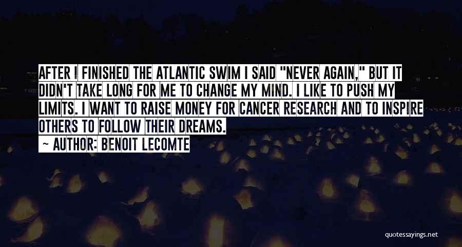 Benoit Lecomte Quotes: After I Finished The Atlantic Swim I Said Never Again, But It Didn't Take Long For Me To Change My