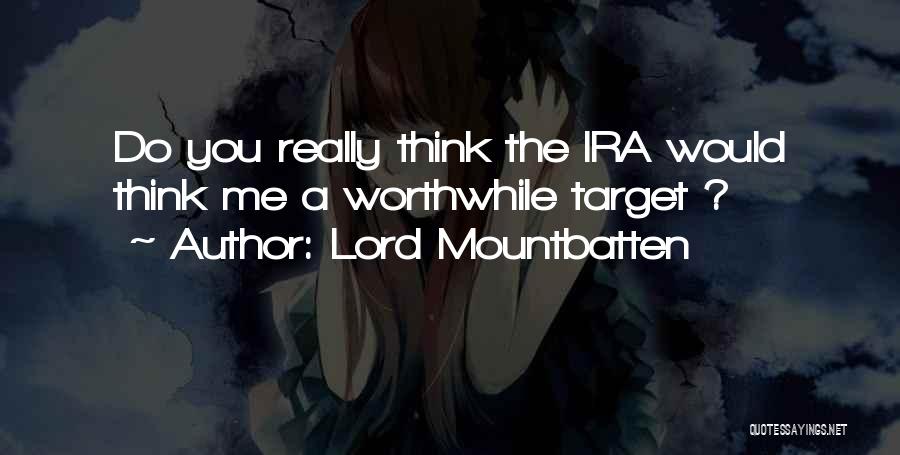 Lord Mountbatten Quotes: Do You Really Think The Ira Would Think Me A Worthwhile Target ?