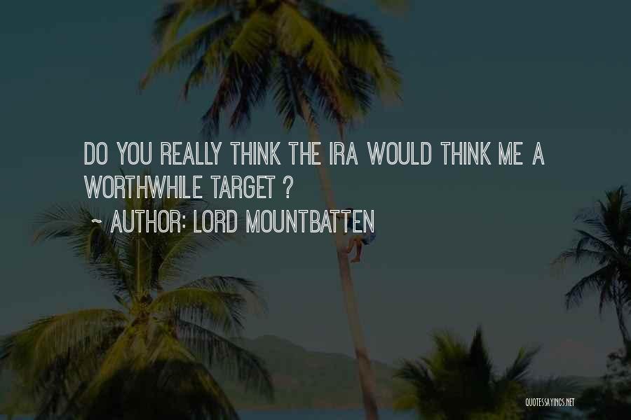 Lord Mountbatten Quotes: Do You Really Think The Ira Would Think Me A Worthwhile Target ?