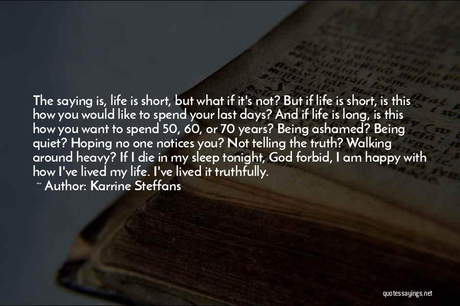 Karrine Steffans Quotes: The Saying Is, Life Is Short, But What If It's Not? But If Life Is Short, Is This How You