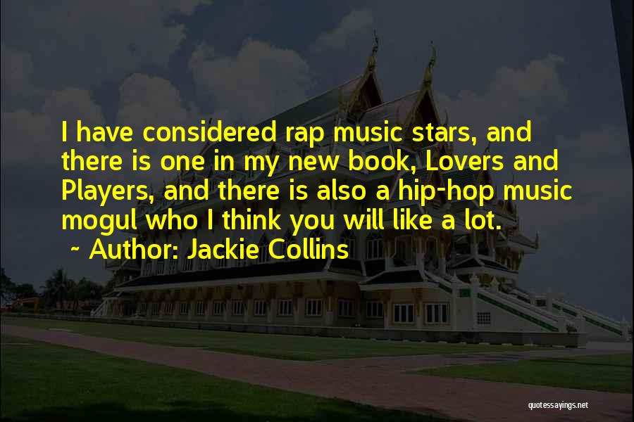 Jackie Collins Quotes: I Have Considered Rap Music Stars, And There Is One In My New Book, Lovers And Players, And There Is