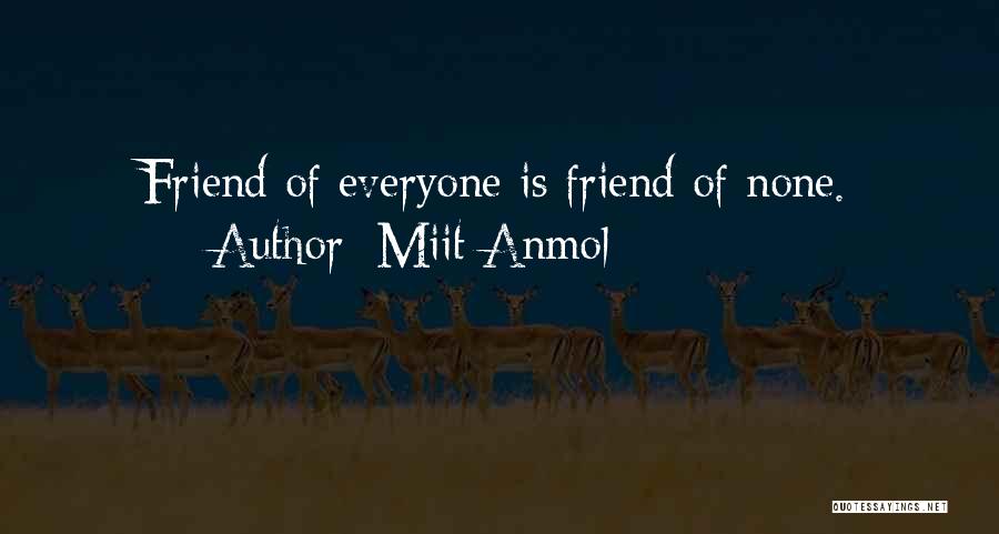 Miit Anmol Quotes: Friend Of Everyone Is Friend Of None.