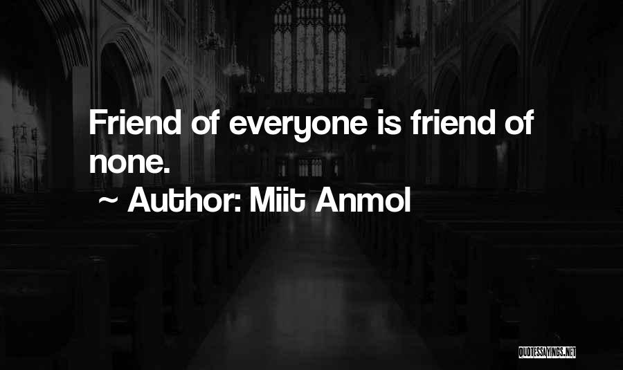 Miit Anmol Quotes: Friend Of Everyone Is Friend Of None.