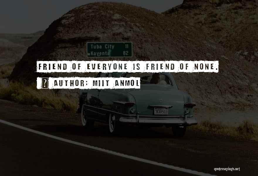 Miit Anmol Quotes: Friend Of Everyone Is Friend Of None.