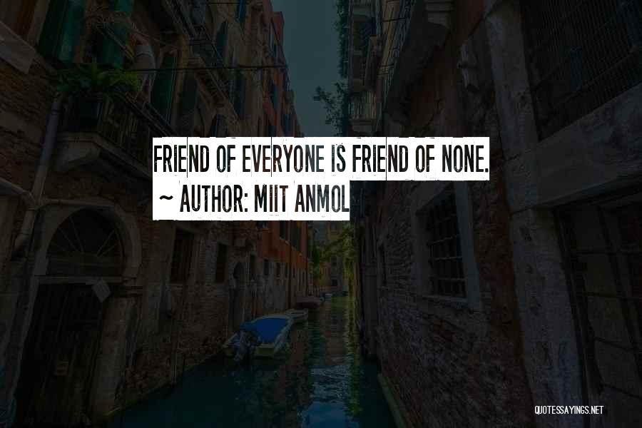 Miit Anmol Quotes: Friend Of Everyone Is Friend Of None.