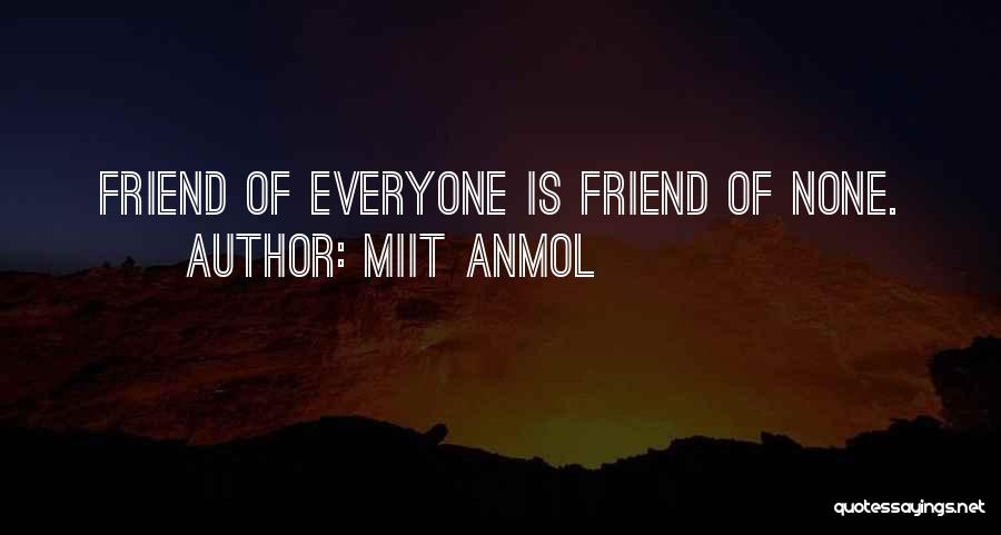 Miit Anmol Quotes: Friend Of Everyone Is Friend Of None.