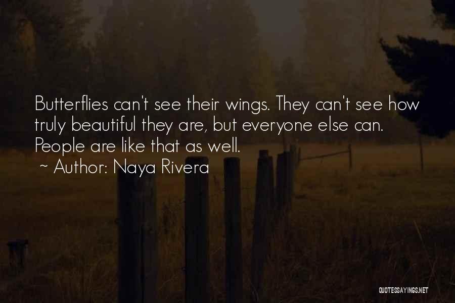 Naya Rivera Quotes: Butterflies Can't See Their Wings. They Can't See How Truly Beautiful They Are, But Everyone Else Can. People Are Like