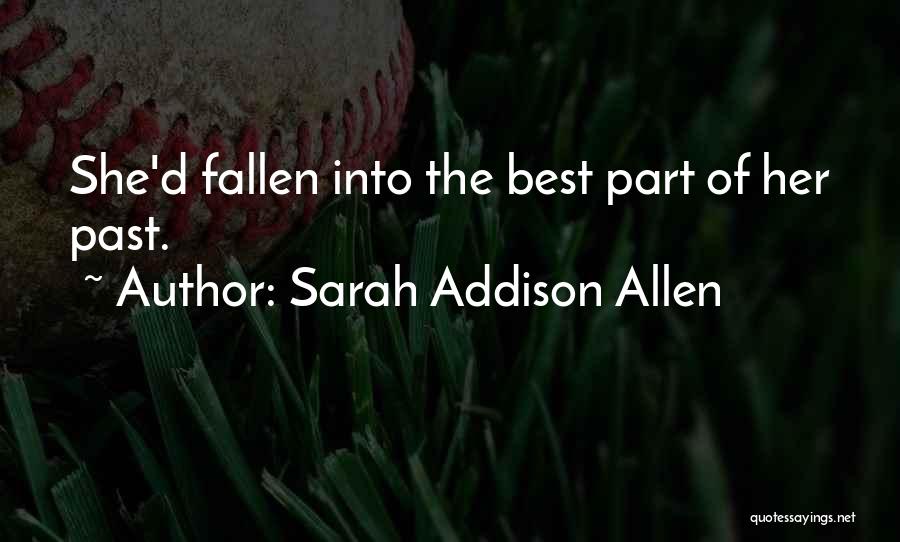 Sarah Addison Allen Quotes: She'd Fallen Into The Best Part Of Her Past.