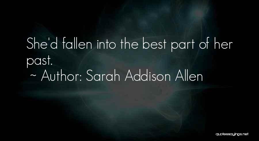 Sarah Addison Allen Quotes: She'd Fallen Into The Best Part Of Her Past.