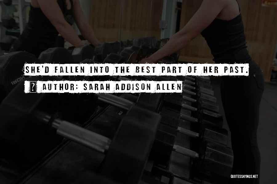 Sarah Addison Allen Quotes: She'd Fallen Into The Best Part Of Her Past.