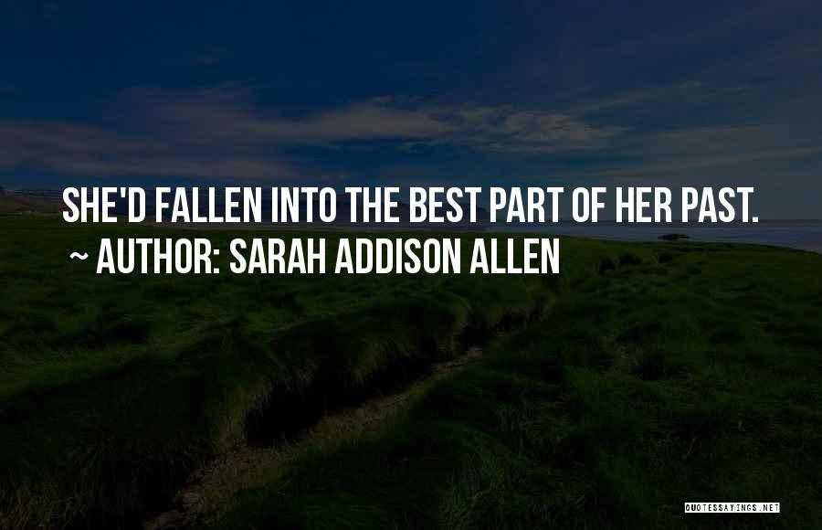 Sarah Addison Allen Quotes: She'd Fallen Into The Best Part Of Her Past.