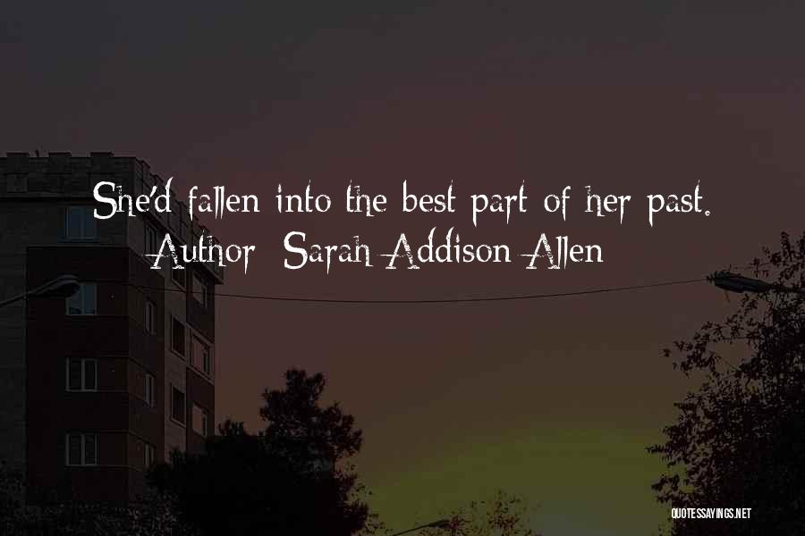 Sarah Addison Allen Quotes: She'd Fallen Into The Best Part Of Her Past.