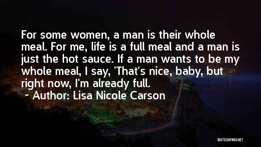 Lisa Nicole Carson Quotes: For Some Women, A Man Is Their Whole Meal. For Me, Life Is A Full Meal And A Man Is